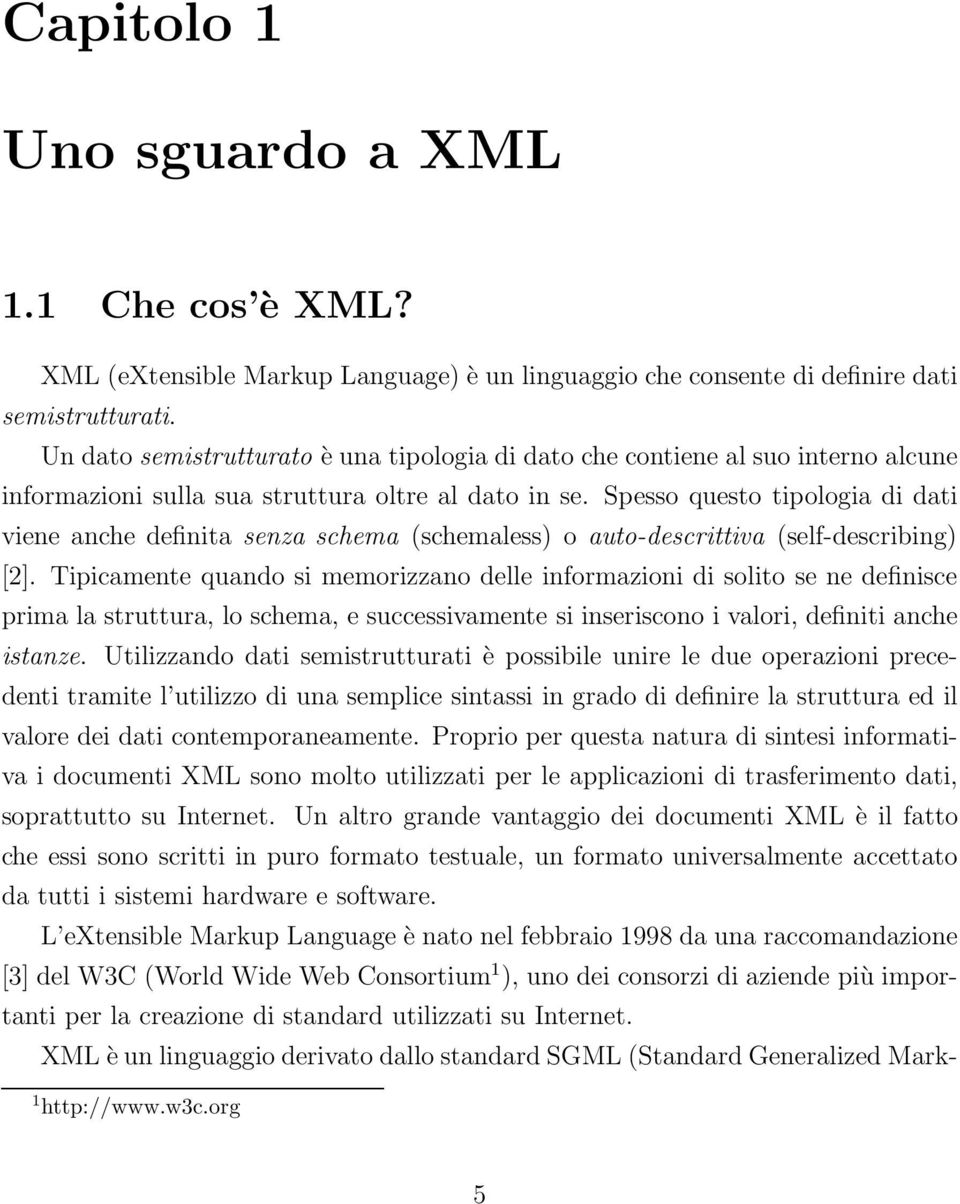 Spesso questo tipologia di dati viene anche definita senza schema (schemaless) o auto-descrittiva (self-describing) [2].