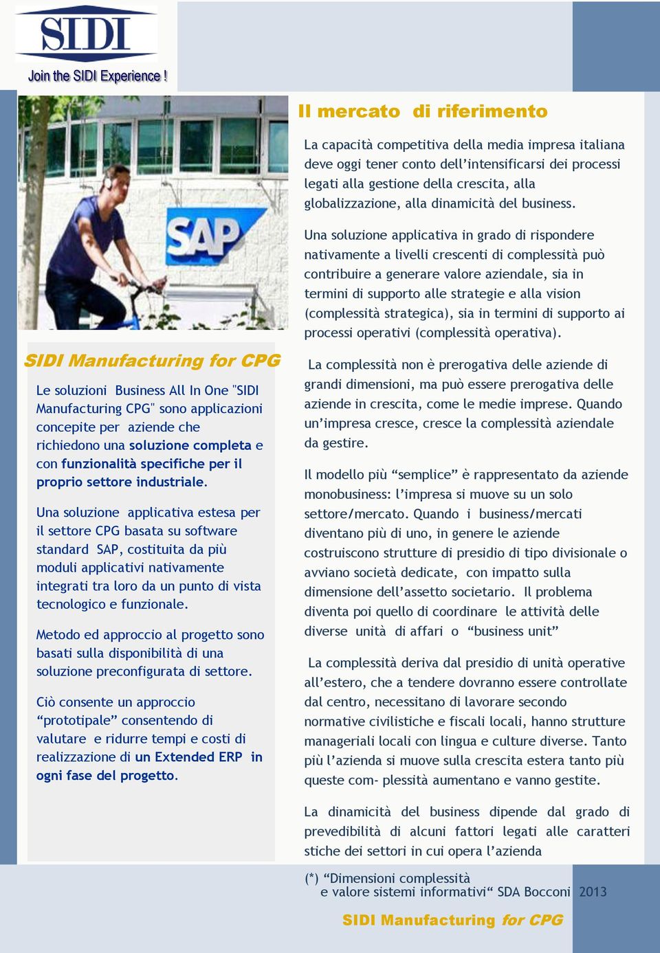 Le soluzioni Business All In One "SIDI Manufacturing CPG" sono applicazioni concepite per aziende che richiedono una soluzione completa e con funzionalità specifiche per il proprio settore