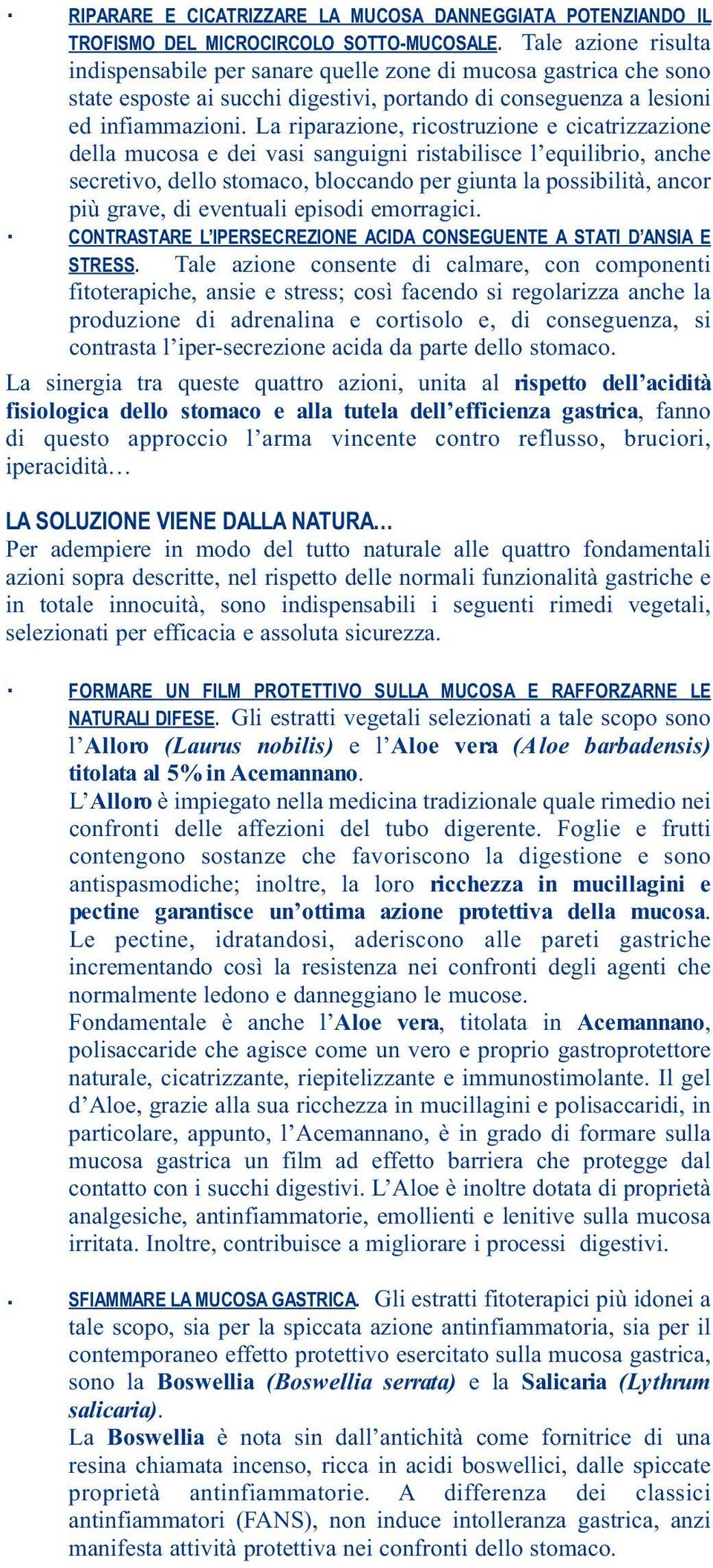 secretivo, dello stomaco, bloccando per giunta la possibilità, ancor più grave, di eventuali episodi emorragici CONTRASTARE L IPERSECREZIONE ACIDA CONSEGUENTE A STATI D ANSIA E STRESS Tale azione