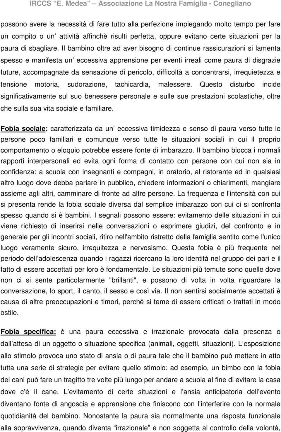 pericolo, difficoltà a concentrarsi, irrequietezza e tensione motoria, sudorazione, tachicardia, malessere.