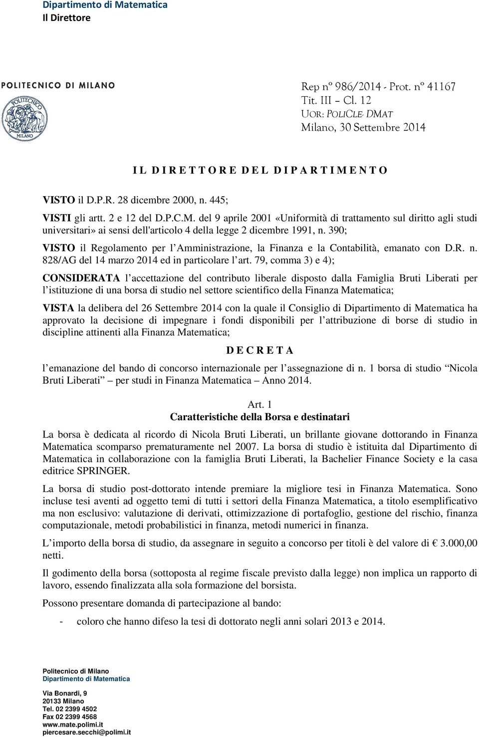 390; VISTO il Regolamento per l Amministrazione, la Finanza e la Contabilità, emanato con D.R. n. 828/AG del 14 marzo 2014 ed in particolare l art.