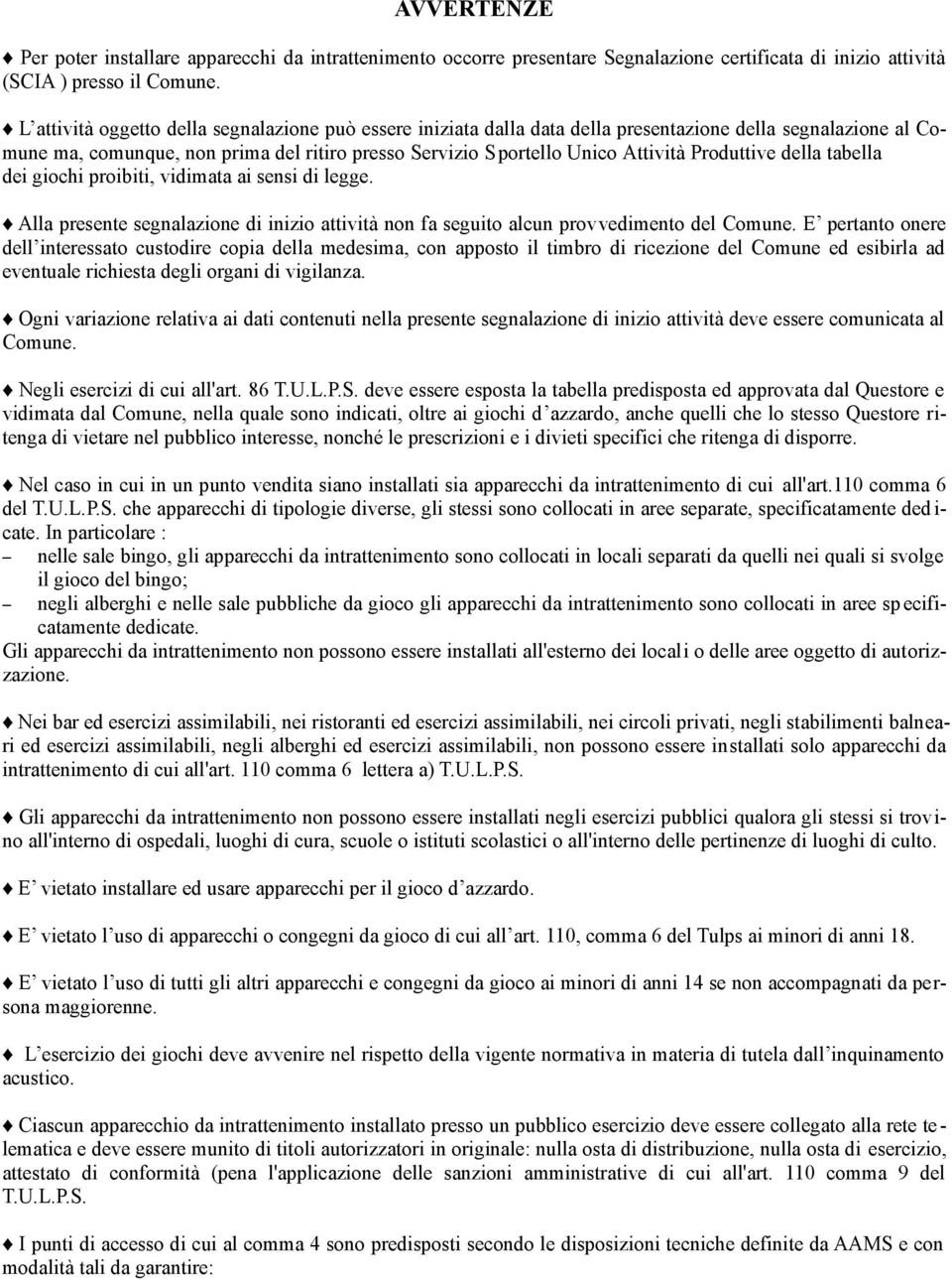 presso Servizio Sportello Unico Attività Produttive della tabella legge. Alla presente segnalazione di inizio attività non fa seguito alcun provvedimento del Comune.