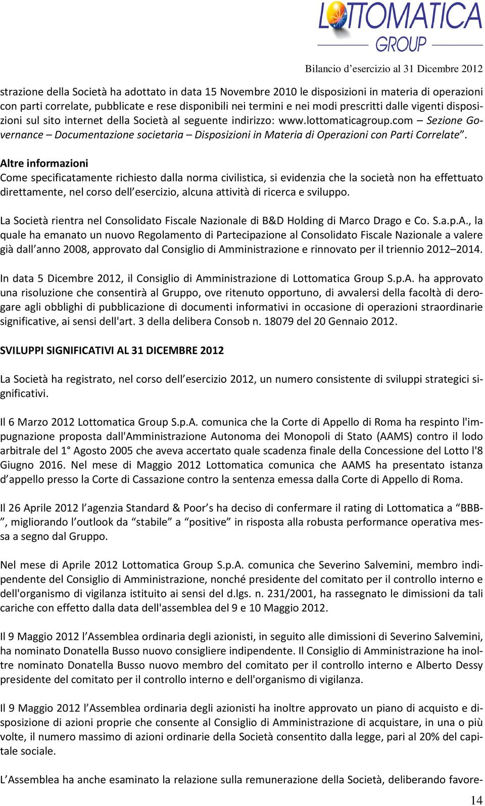 com Sezione Governance Documentazione societaria Disposizioni in Materia di Operazioni con Parti Correlate.