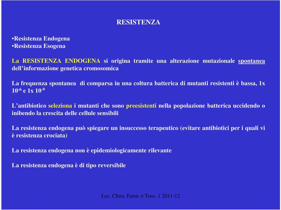 sono preesistenti nella popolazione batterica uccidendo o inibendo la crescita delle cellule sensibili La resistenza endogena può spiegare un insuccesso