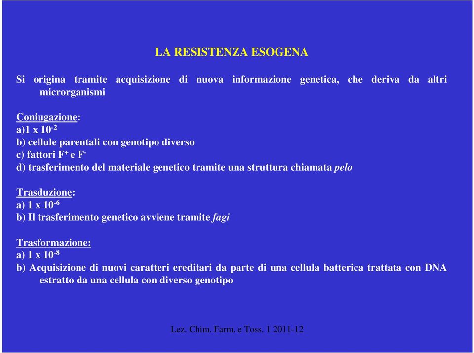 tramite una struttura chiamata pelo Trasduzione: a) 1 x 10-6 b) Il trasferimento genetico avviene tramite fagi Trasformazione: a) 1