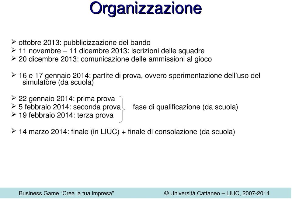 sperimentazione dell uso del simulatore (da scuola) 22 gennaio 2014: prima prova 5 febbraio 2014: seconda prova