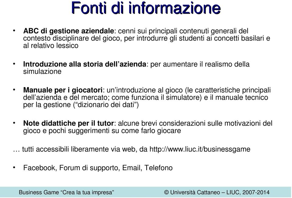 dell azienda e del mercato; come funziona il simulatore) e il manuale tecnico per la gestione ( dizionario dei dati ) Note didattiche per il tutor: alcune brevi considerazioni sulle