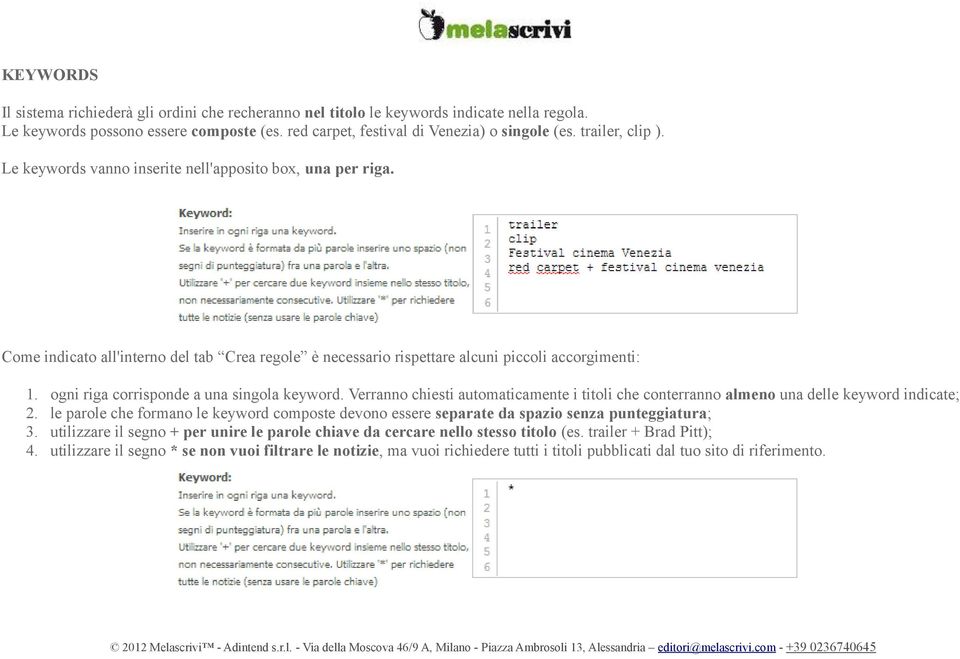 ogni riga corrisponde a una singola keyword. Verranno chiesti automaticamente i titoli che conterranno almeno una delle keyword indicate; 2.