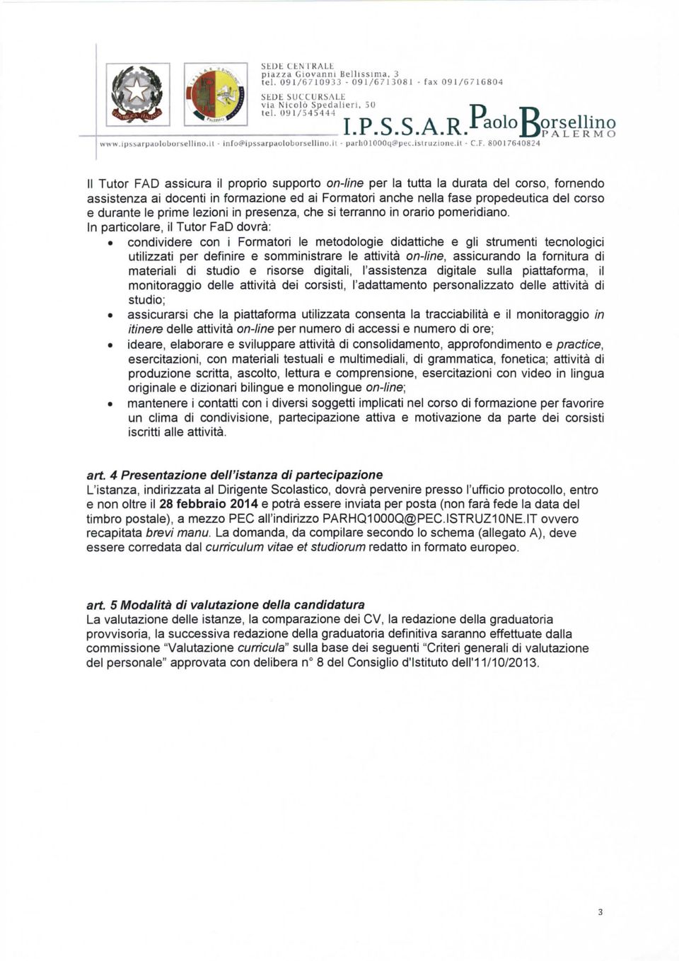 80017640824 II Tutor PAD assicura il proprio supporto on-line per la tutta la durata del corso, fornendo assistenza ai docenti in formazione ed ai Formatori anche nella fase propedeutica del corso e