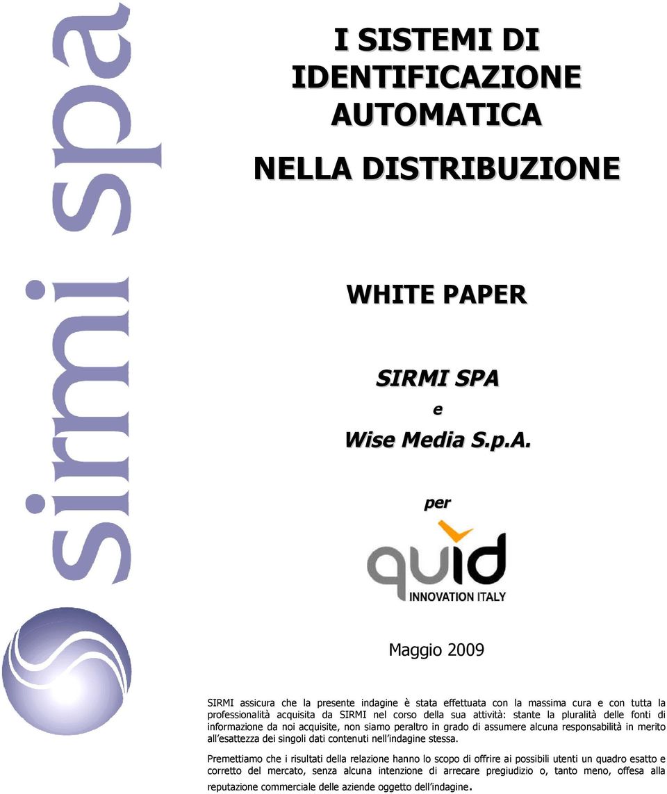 TOMATICA NELLA DISTRIBUZIONE WHITE PAPER SIRMI SPA e Wise Media S.p.A. per Maggio 2009 SIRMI assicura che la presente indagine è stata effettuata con la massima cura e con tutta la