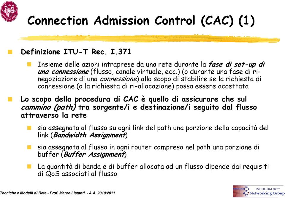 di CAC è quello di assicurare che sul cammino (path) tra sorgente/i e destinazione/i seguito dal flusso attraverso la rete sia assegnata al flusso su ogni link del path una porzione della capacità