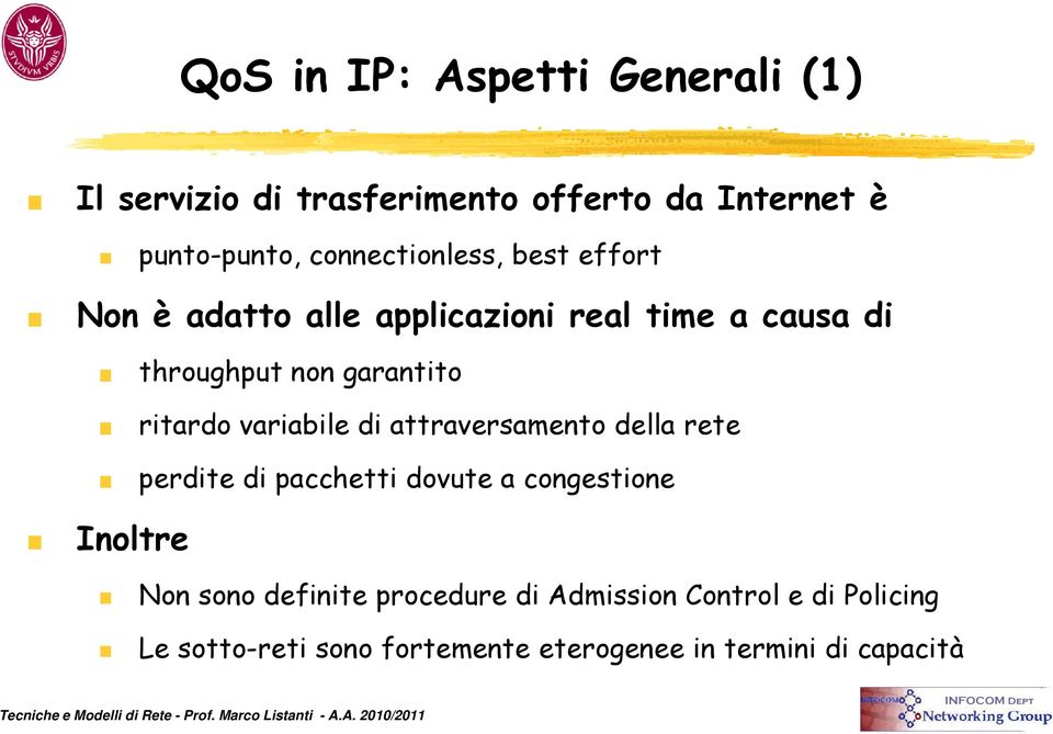 garantito ritardo variabile di attraversamento della rete perdite di pacchetti dovute a congestione Non