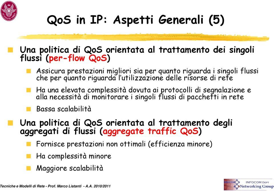 di segnalazione e alla necessità di monitorare i singoli flussi di pacchetti in rete Bassa scalabilità Una politica di QoS orientata al