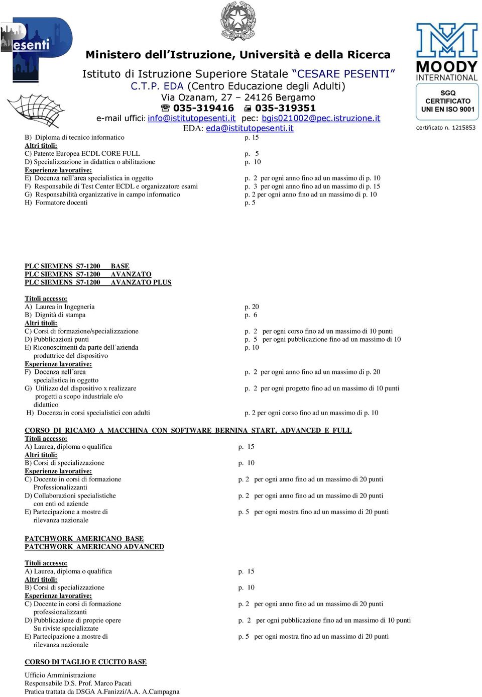 15 G) Responsabilità organizzative in campo informatico p. 2 per ogni anno fino ad un massimo di p. 10 H) Formatore docenti p.