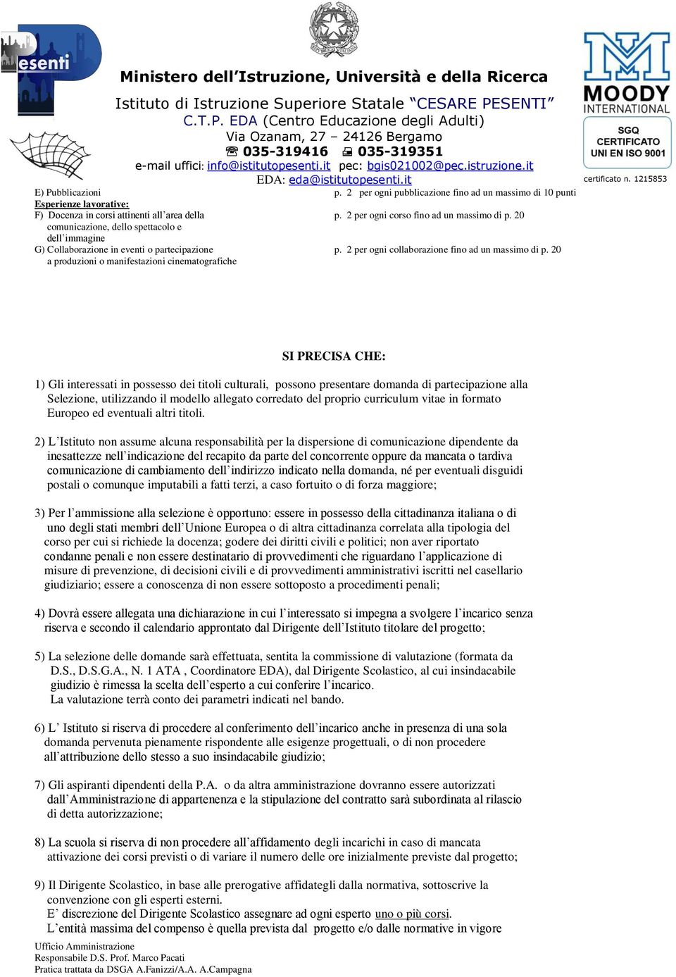 20 a produzioni o manifestazioni cinematografiche SI PRECISA CHE: 1) Gli interessati in possesso dei titoli culturali, possono presentare domanda di partecipazione alla Selezione, utilizzando il