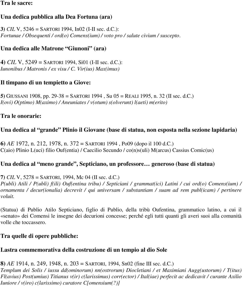 Vir(ius) Max(imus) Il timpano di un tempietto a Giove: 5) GIUSSANI 1908, pp. 29-38 = SARTORI 1994, Su 05 = REALI 1995, n. 32 (II sec.