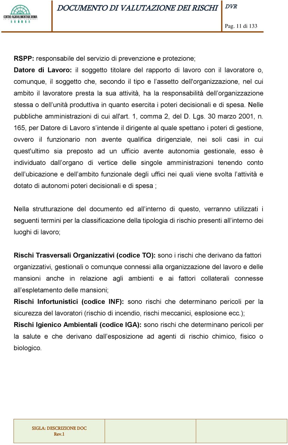 decisionali e di spesa. Nelle pubbliche amministrazioni di cui all'art. 1, comma 2, del D. Lgs. 30 marzo 2001, n.