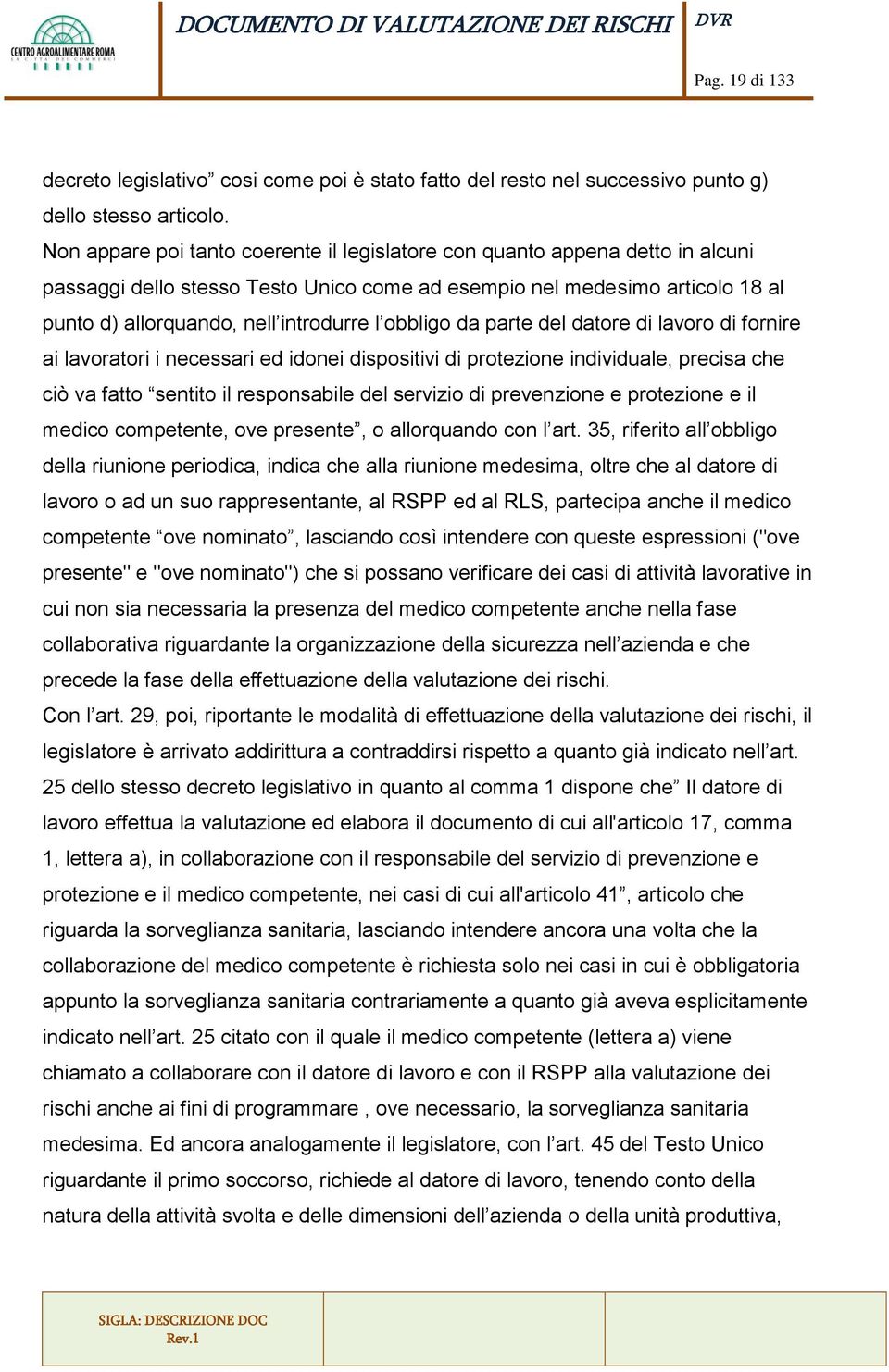 obbligo da parte del datore di lavoro di fornire ai lavoratori i necessari ed idonei dispositivi di protezione individuale, precisa che ciò va fatto sentito il responsabile del servizio di