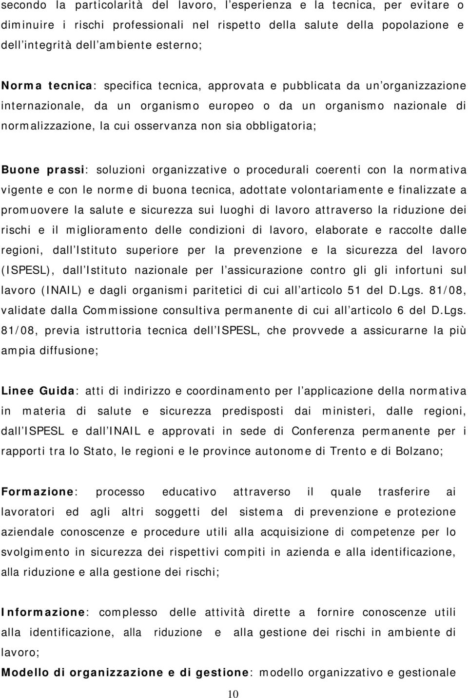 obbligatoria; Buone prassi: soluzioni organizzative o procedurali coerenti con la normativa vigente e con le norme di buona tecnica, adottate volontariamente e finalizzate a promuovere la salute e