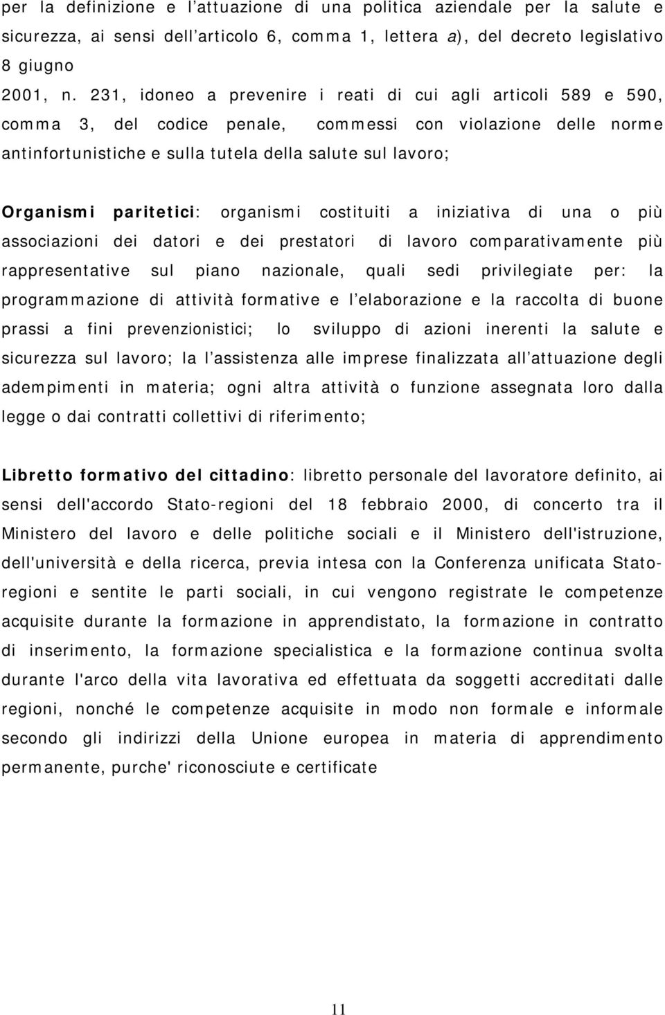 paritetici: organismi costituiti a iniziativa di una o più associazioni dei datori e dei prestatori di lavoro comparativamente più rappresentative sul piano nazionale, quali sedi privilegiate per: la