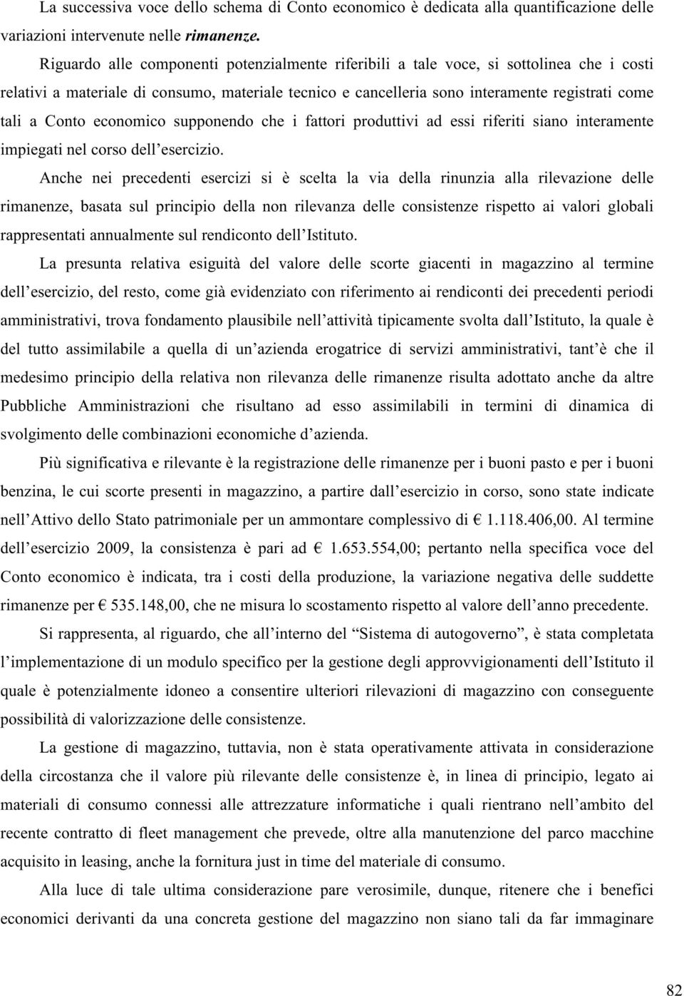 Conto economico supponendo che i fattori produttivi ad essi riferiti siano interamente impiegati nel corso dell esercizio.