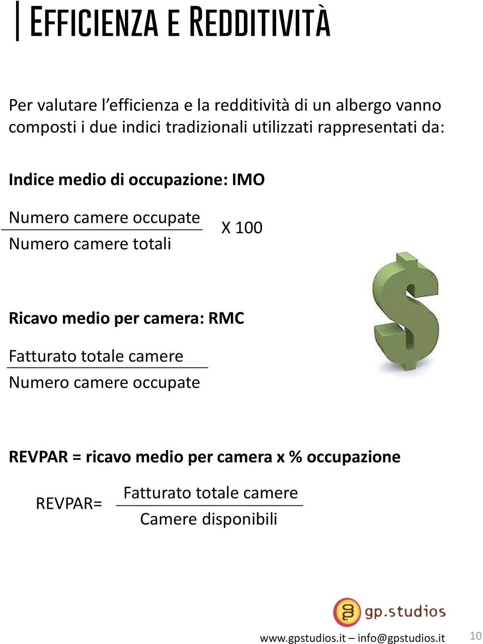 occupate Numero camere totali X 100 Ricavo medio per camera: RMC Fatturato totale camere Numero camere