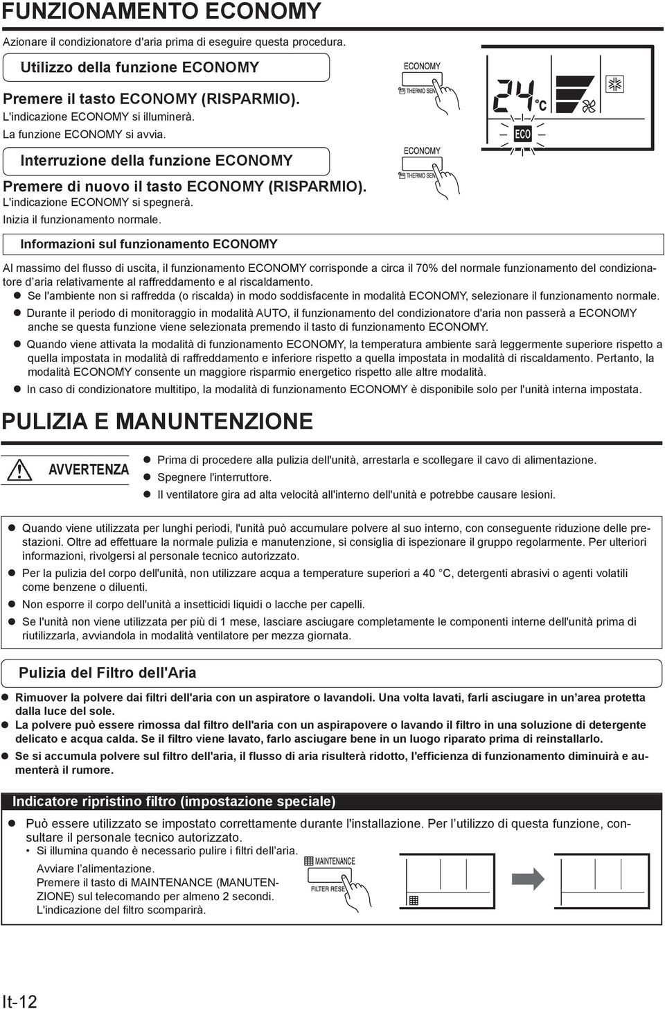 Informazioni sul funzionamento ECONOMY Al massimo del flusso di uscita, il funzionamento ECONOMY corrisponde a circa il 70% del normale funzionamento del condizionatore d aria relativamente al