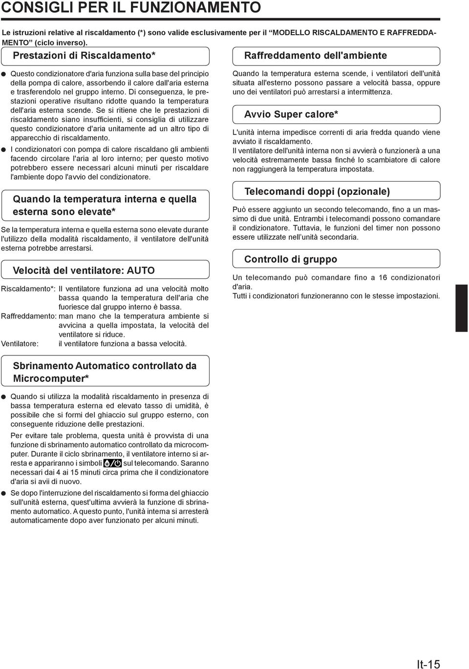 nel gruppo interno. Di conseguenza, le prestazioni operative risultano ridotte quando la temperatura dell'aria esterna scende.