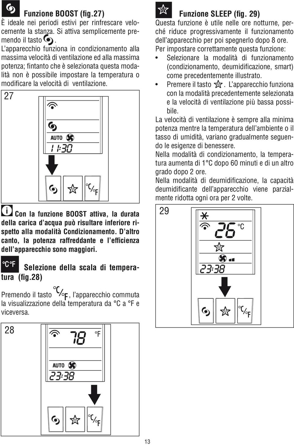 modificare la velocità di ventilazione. 27 Con la funzione BOOST attiva, la durata della carica d acqua può risultare inferiore rispetto alla modalità Condizionamento.