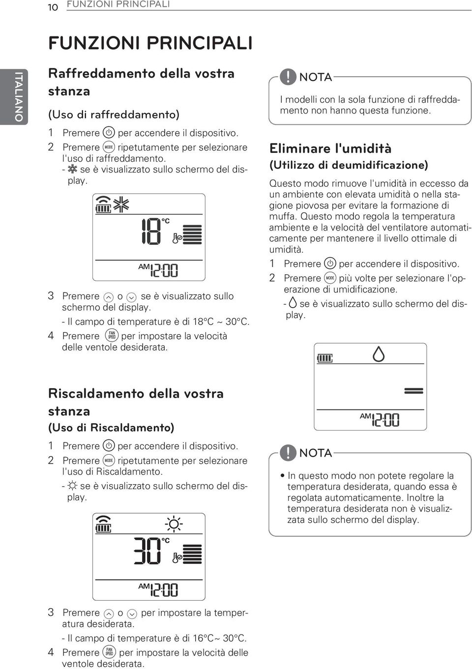 - Il campo di temperature è di 18 C ~ 30 C. 4 Premere g per impostare la velocità delle ventole desiderata. I modelli con la sola funzione di raffreddamento non hanno questa funzione.