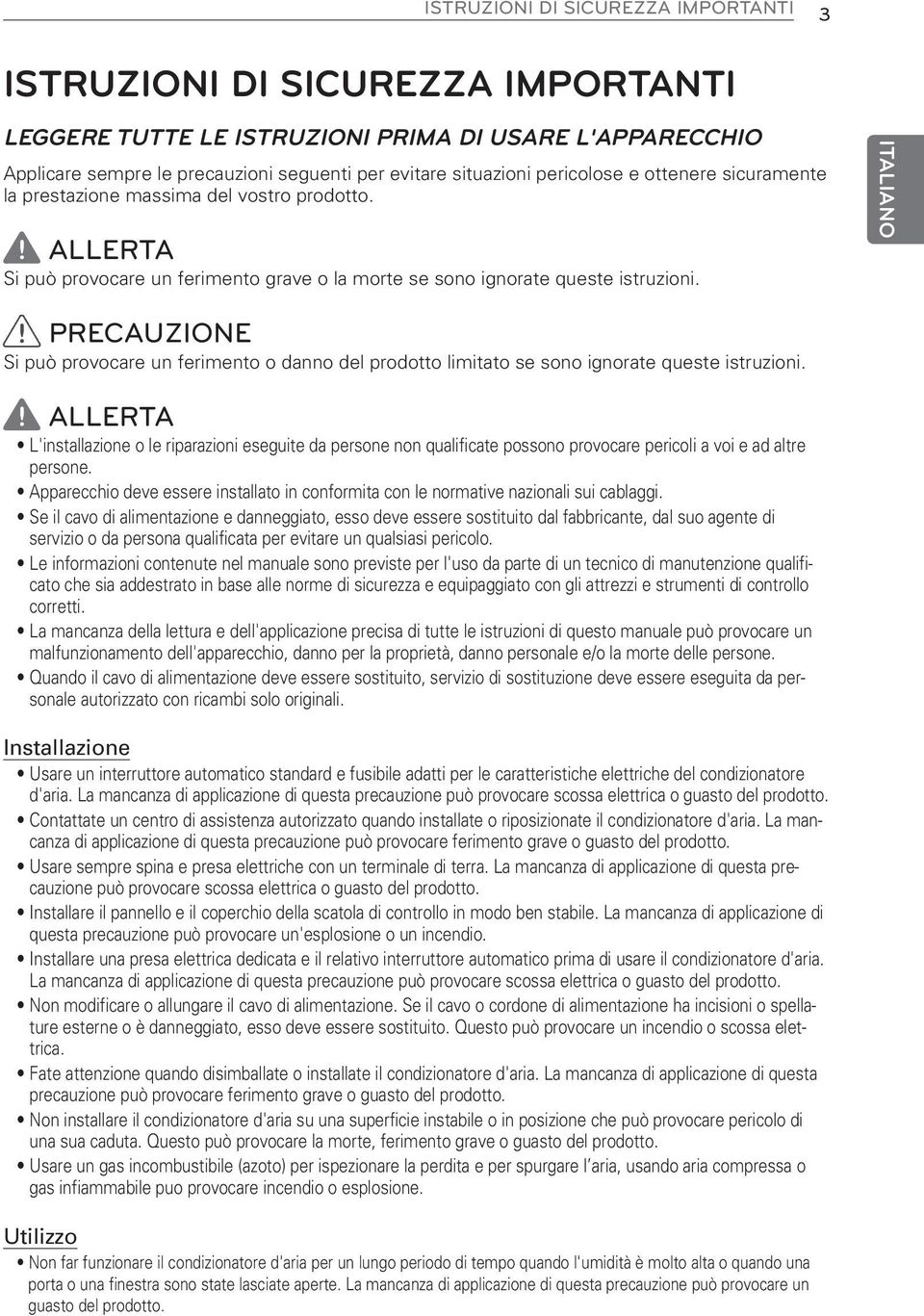 PRECAUZIONE Si può provocare un ferimento o danno del prodotto limitato se sono ignorate queste istruzioni.