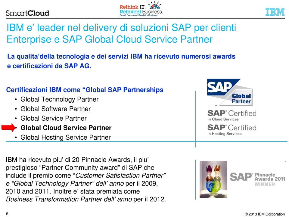 Certificazioni IBM come Global SAP Partnerships Global Technology Partner Global Software Partner Global Service Partner Global Cloud Service Partner Global Hosting