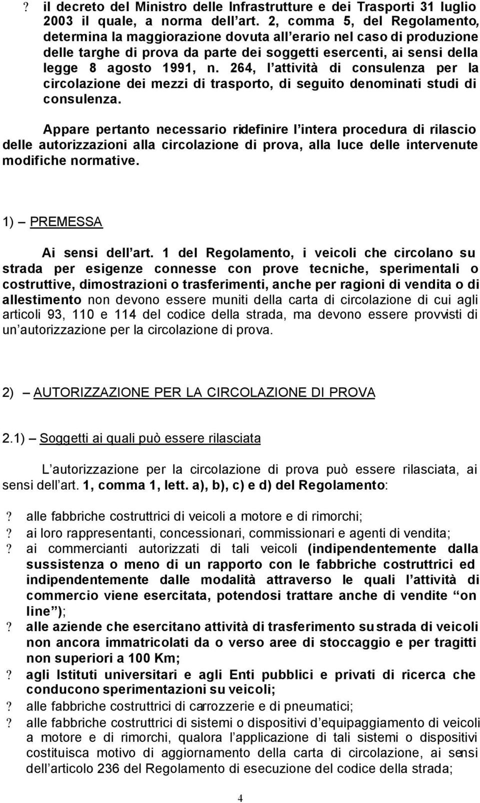 264, l attività di consulenza per la circolazione dei mezzi di trasporto, di seguito denominati studi di consulenza.