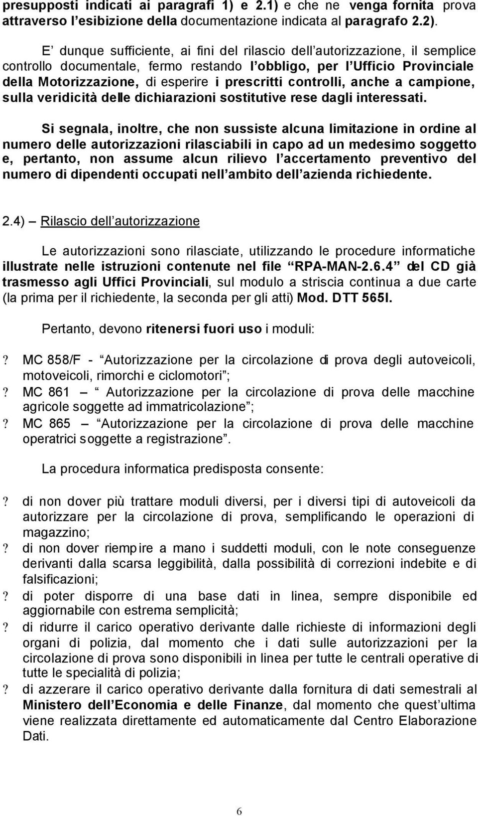 controlli, anche a campione, sulla veridicità delle dichiarazioni sostitutive rese dagli interessati.