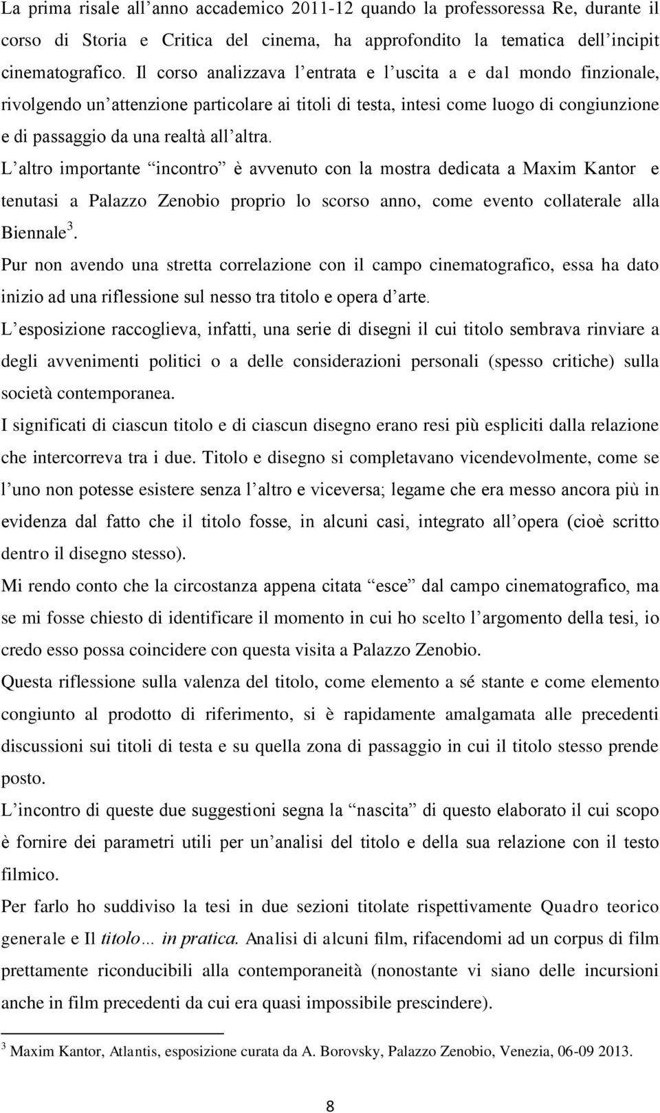 L altro importante incontro è avvenuto con la mostra dedicata a Maxim Kantor e tenutasi a Palazzo Zenobio proprio lo scorso anno, come evento collaterale alla Biennale 3.