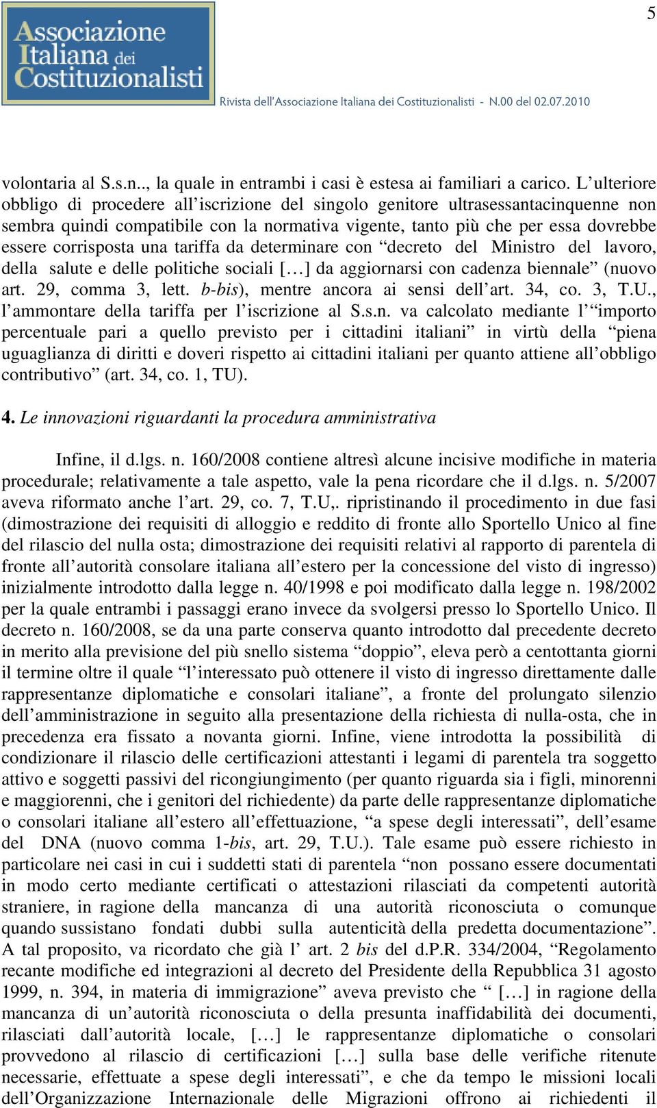 una tariffa da determinare con decreto del Ministro del lavoro, della salute e delle politiche sociali [ ] da aggiornarsi con cadenza biennale (nuovo art. 29, comma 3, lett.