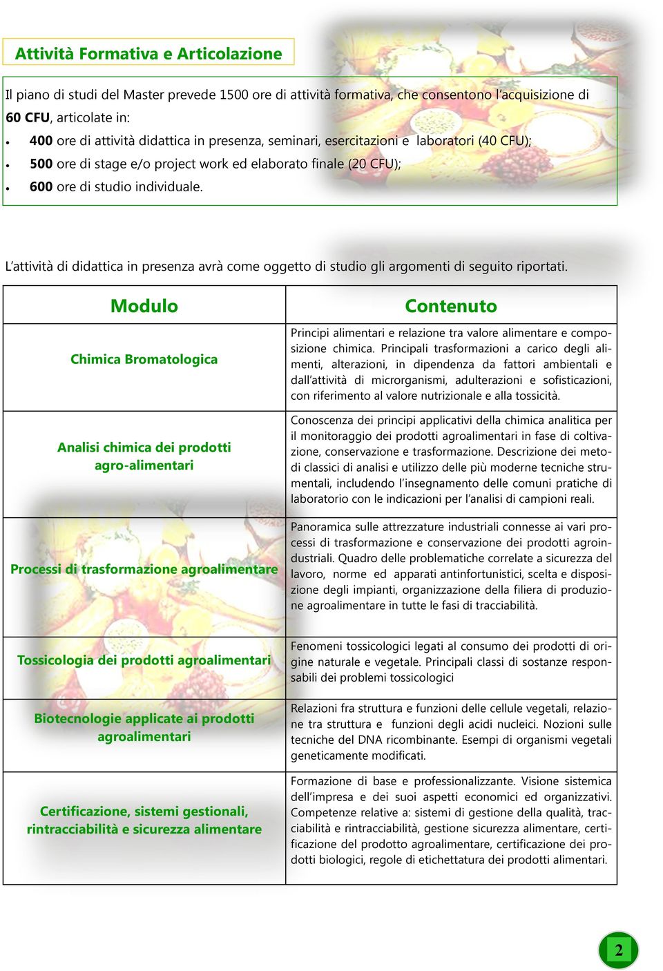 L attività di didattica in presenza avrà come oggetto di studio gli argomenti di seguito riportati.