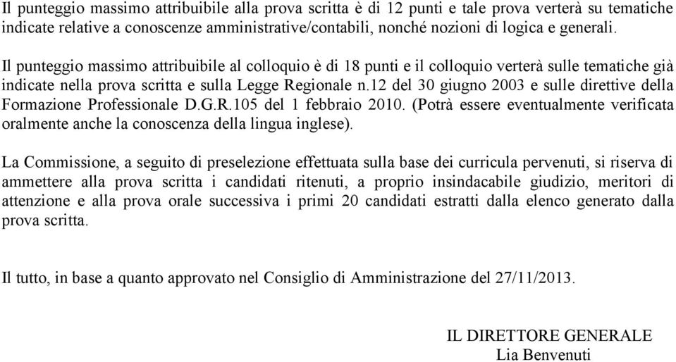 12 del 30 giugno 2003 e sulle direttive della Formazione Professionale D.G.R.105 del 1 febbraio 2010. (Potrà essere eventualmente verificata oralmente anche la conoscenza della lingua inglese).