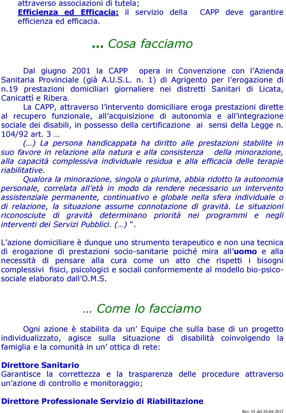 19 prestazioni domiciliari giornaliere nei distretti Sanitari di Licata, Canicattì e Ribera.
