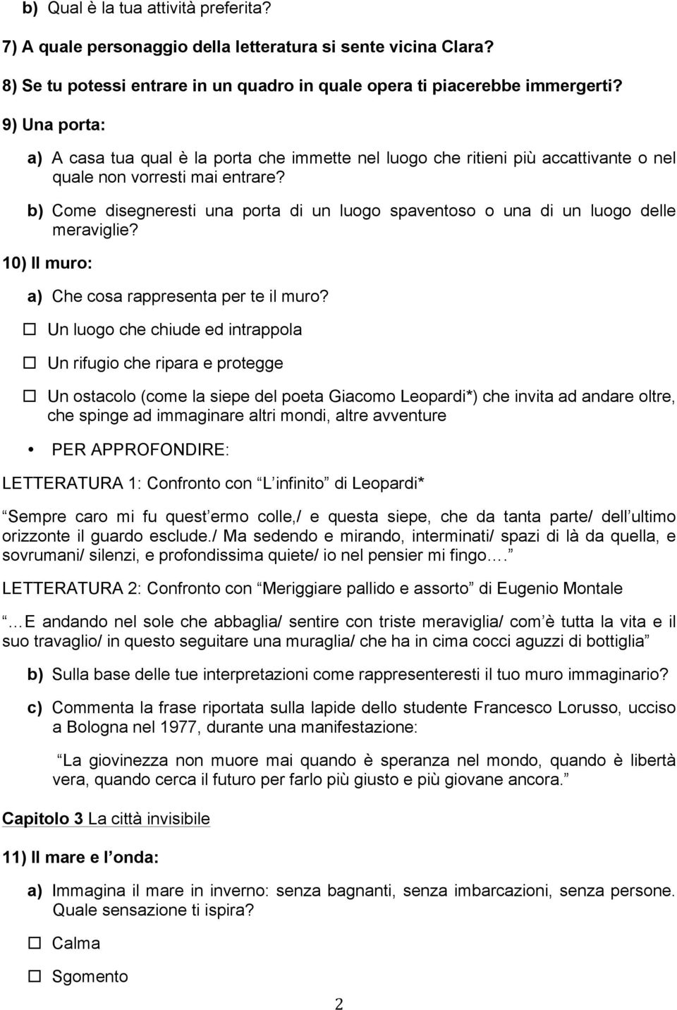 b) Come disegneresti una porta di un luogo spaventoso o una di un luogo delle meraviglie? 10) Il muro: a) Che cosa rappresenta per te il muro?