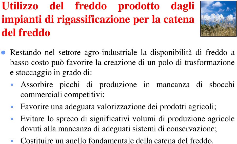 produzione in mancanza di sbocchi commerciali competitivi; Favorire una adeguata valorizzazione dei prodotti agricoli; Evitare lo spreco di