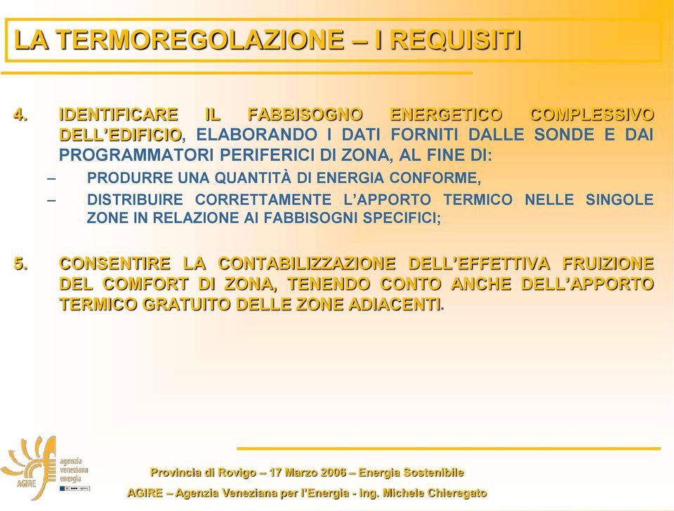 PROGRAMMATORI PERIFERICI DI ZONA, AL FINE DI: PRODURRE UNA QUANTITÀ DI ENERGIA CONFORME, DISTRIBUIRE CORRETTAMENTE L