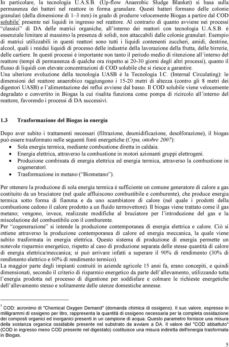 Al contrario di quanto avviene nei processi classici di DA delle matrici organiche, all interno dei reattori con tecnologia U.A.S.B.