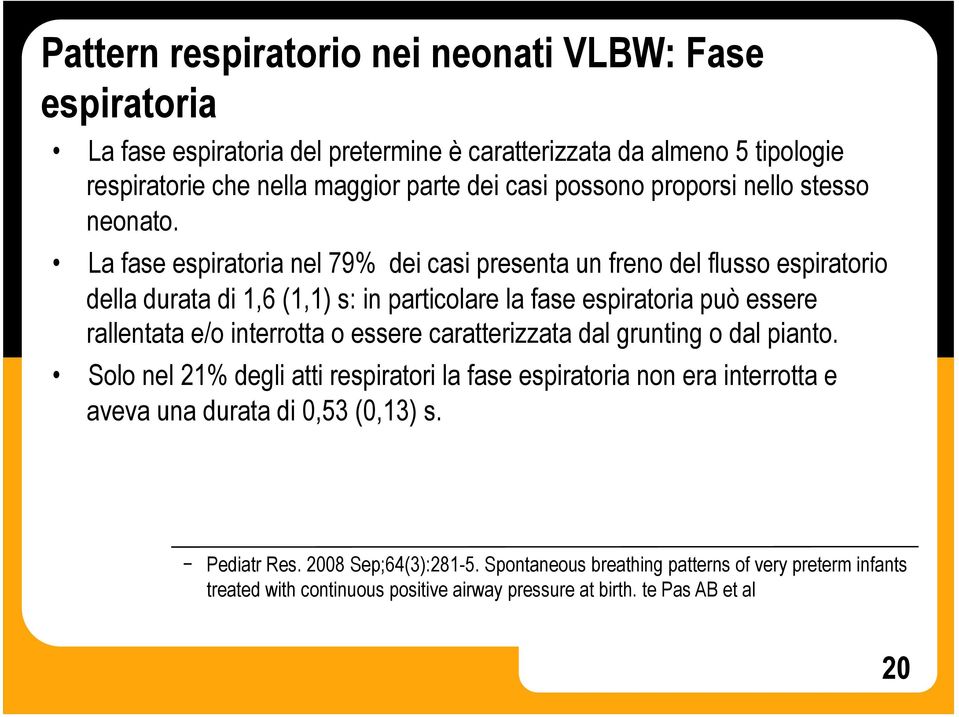 La fase espiratoria nel 79% dei casi presenta un freno del flusso espiratorio della durata di 1,6 (1,1) s: in particolare la fase espiratoria può essere rallentata e/o interrotta o