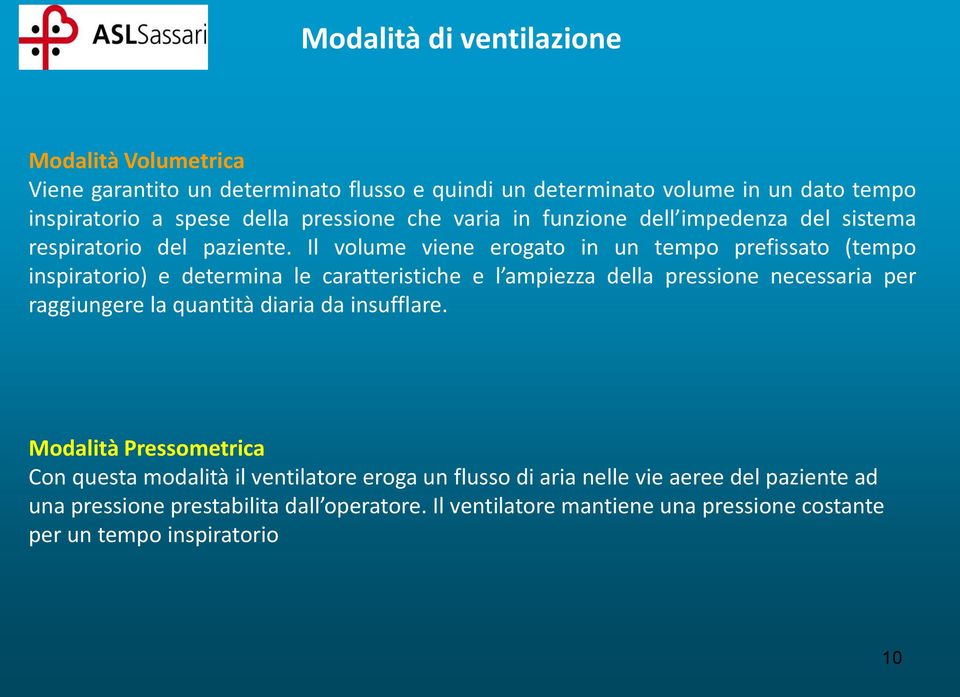 Il volume viene erogato in un tempo prefissato (tempo inspiratorio) e determina le caratteristiche e l ampiezza della pressione necessaria per raggiungere la quantità