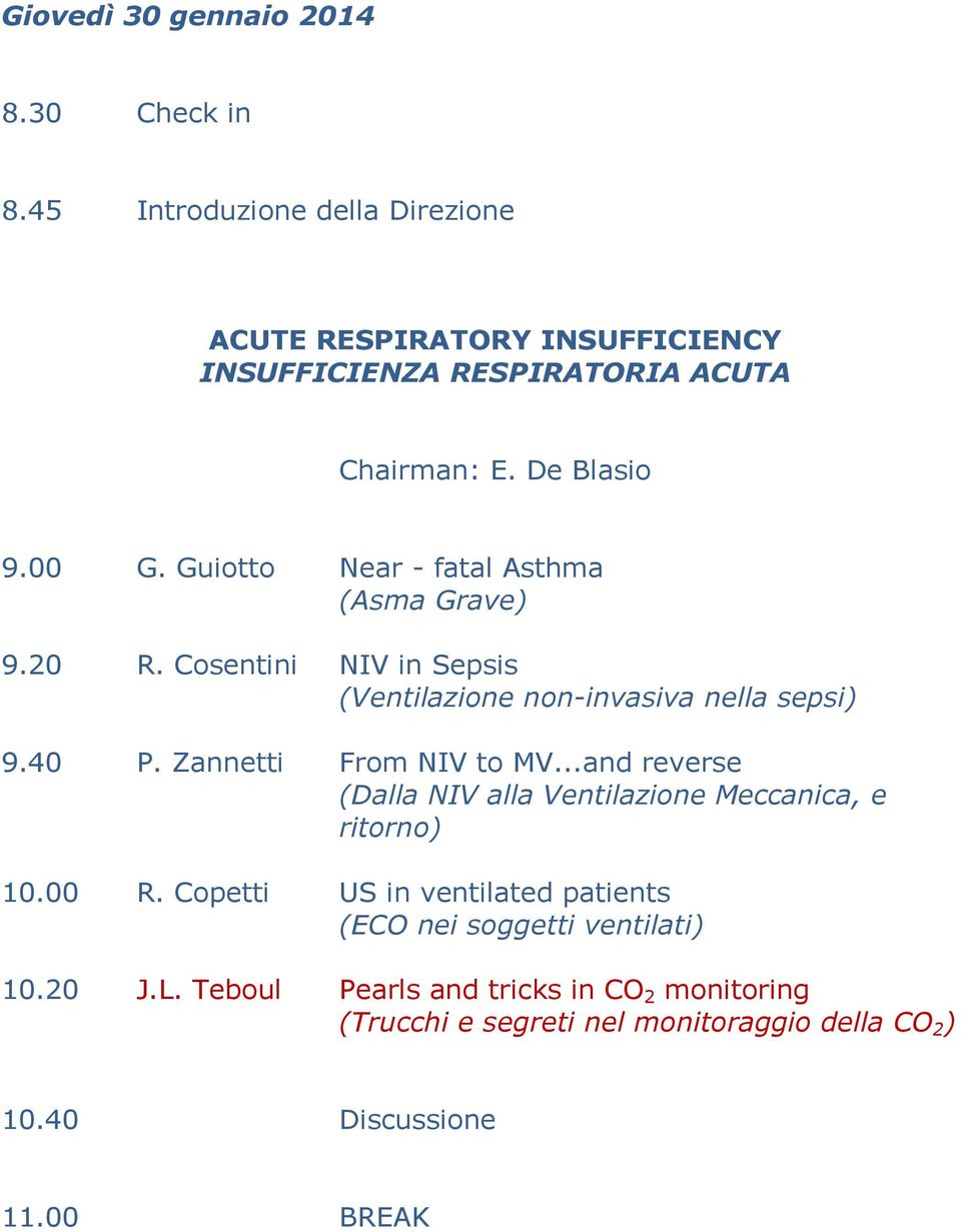 Guiotto Near - fatal Asthma (Asma Grave) 9.20 R. Cosentini NIV in Sepsis (Ventilazione non-invasiva nella sepsi) 9.40 P. Zannetti From NIV to MV.