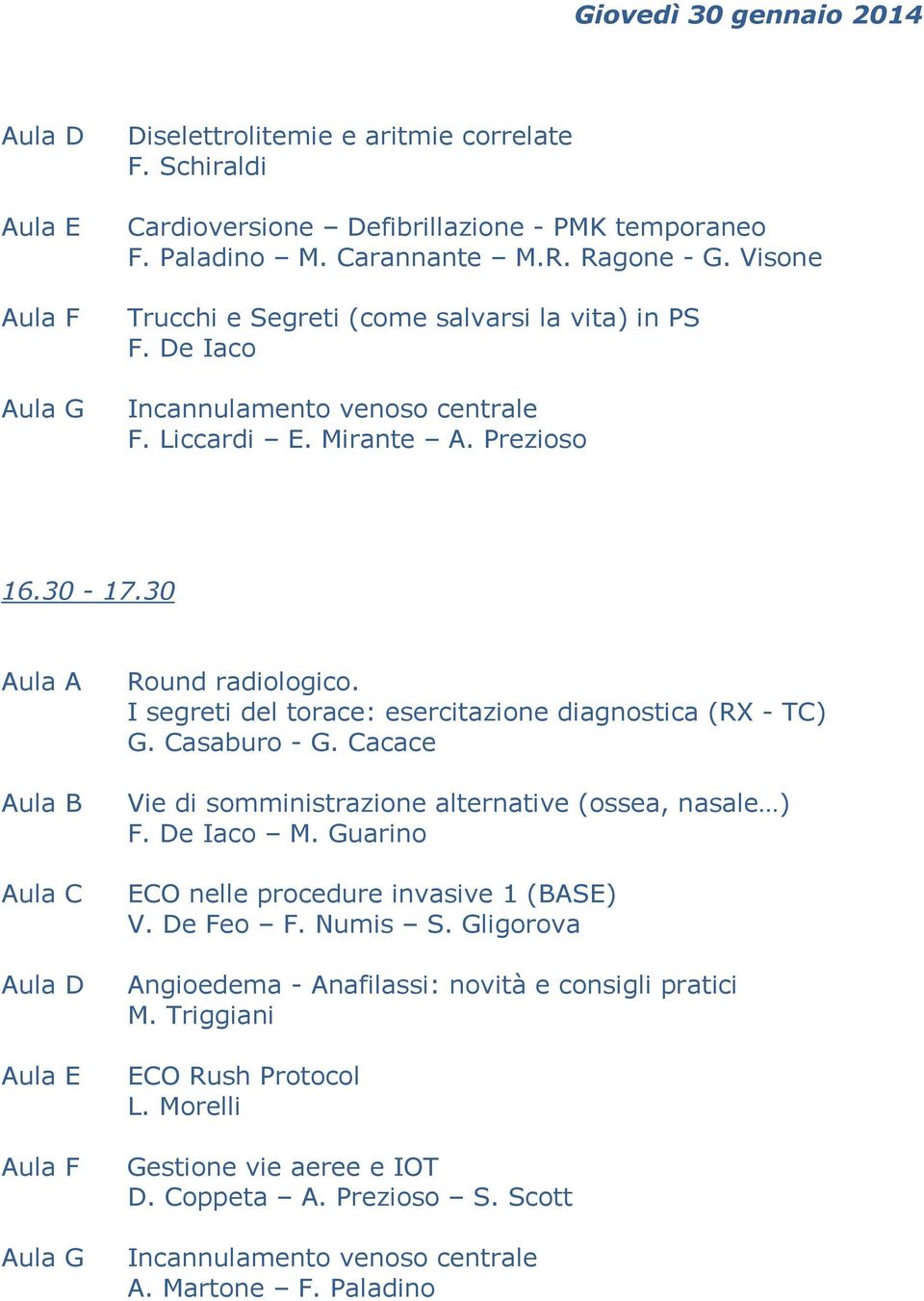 30 Aula A Aula B Aula C Aula D Aula E Aula F Aula G Round radiologico. I segreti del torace: esercitazione diagnostica (RX - TC) G. Casaburo - G.