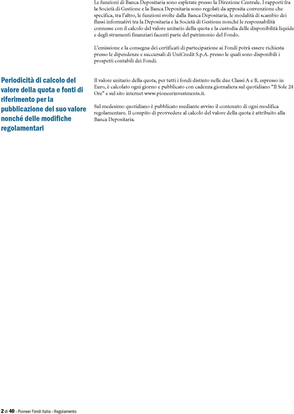 flussi informativi tra la Depositaria e la Società di Gestione nonché le responsabilità connesse con il calcolo del valore unitario della quota e la custodia delle disponibilità liquide e degli