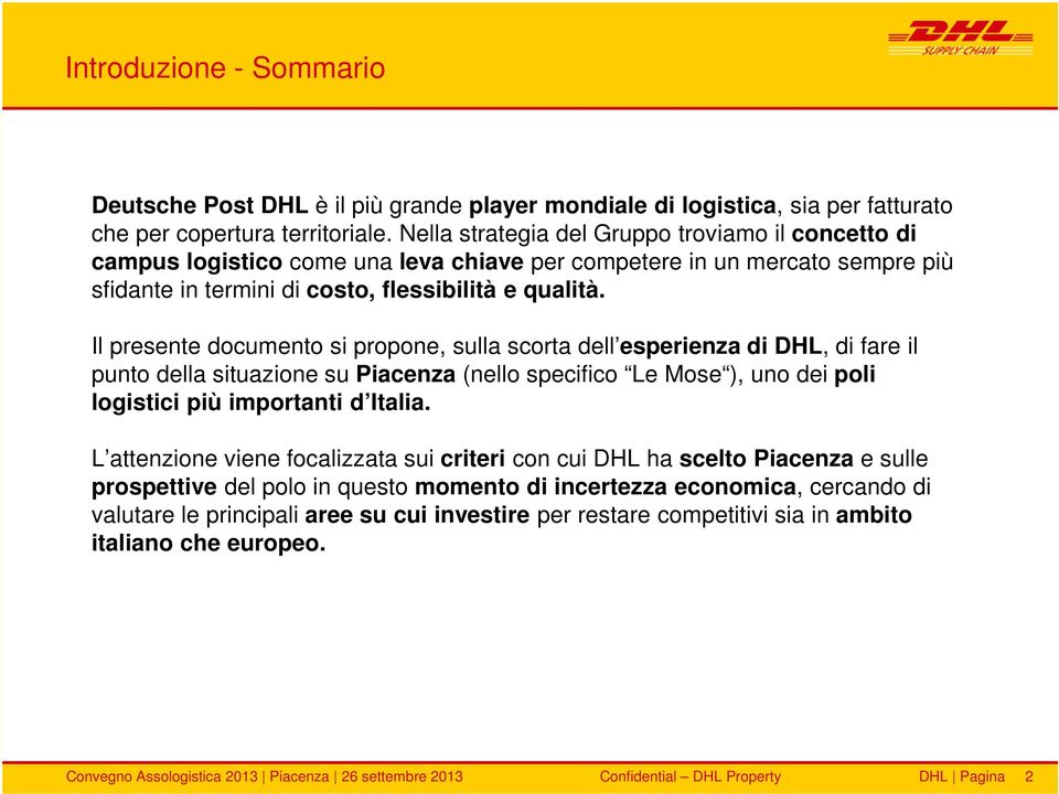 Il presente documento si propone, sulla scorta dell esperienza di DHL, di fare il punto della situazione su Piacenza (nello specifico Le Mose ), uno dei poli logistici più importanti d Italia.