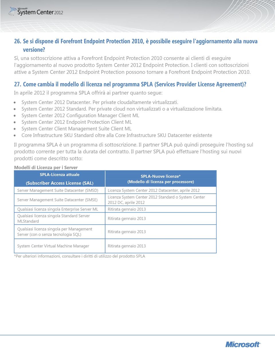 I clienti con sottoscrizioni attive a System Center 2012 Endpoint Protection possono tornare a Forefront Endpoint Protection 2010. 27.